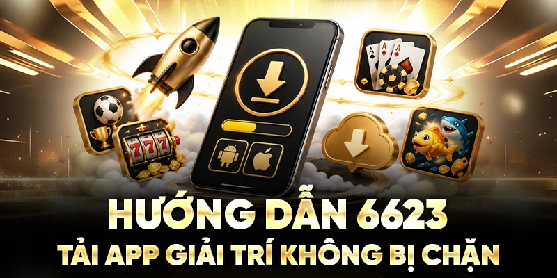 Hướng dẫn tải app giải trí không bị chặn
