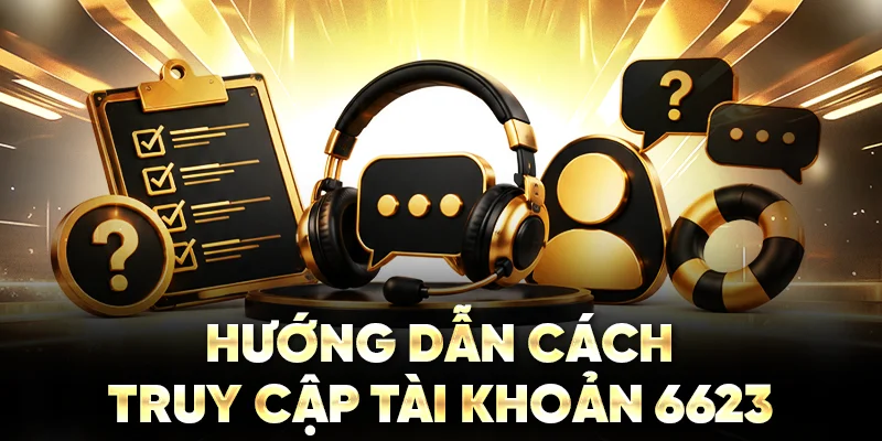 Hướng dẫn cách truy cập tài khoản 6623
