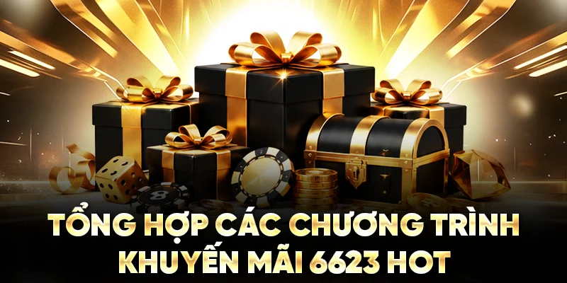 Tổng hợp các chương trình khuyến mãi 6623 hot